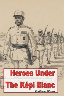 Oliviero Migneco - Heroes Under the Képi Blanc, Häftad. Tillgänglighet: Lägg i varukorg