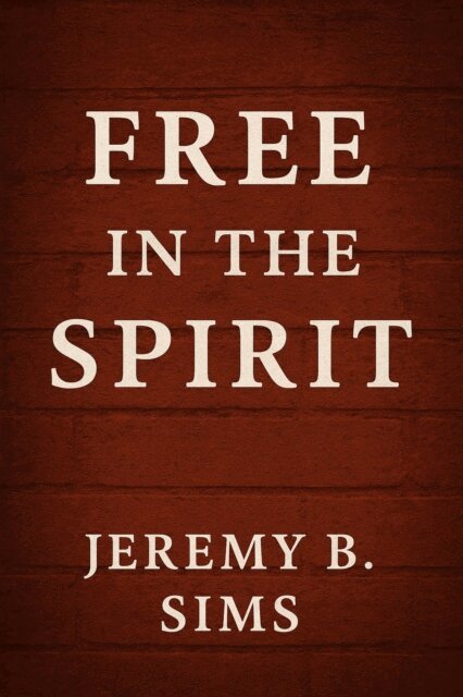 Jeremy B. Sims - Free In the Spirit, E-bok