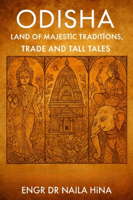 ????? ???, Naila Hina - Odisha: Land of Majestic Traditions, Trade and Tall Tales, E-bok