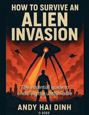Andy Hai Dinh - How To Survive An Alien Invasion - The Essential Guide To Enduring The Unthinkable, Häftad. Tillgänglighet: Lägg i varukorg