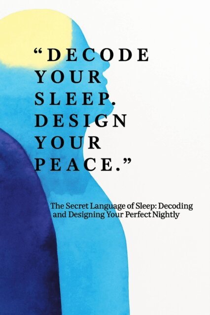 J.A - Secret Language of Sleep: Decoding and designing Your Perfect Nightly Routine, E-bok
