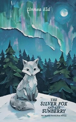 Linnea Eld - Silver Fox and the Sunberry, Häftad
