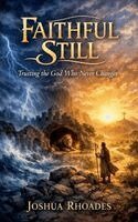 Joshua Rhoades - Faithful Still - Trusting the God Who Never Changes, Häftad