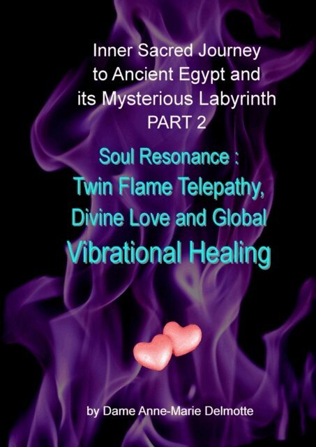 Anne-Marie Delmotte - Inner Sacred Journey to Ancient Egypt and its Mysterious Labyrinth PART 2 - Soul Resonance: Twin Flame Telepathy, Divine Love and Global Vibrational Healing, E-bok