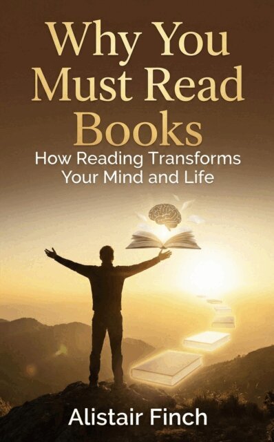 Alistair Finch - Why You Must Read Books : How Reading Transforms Your Mind and Life, E-bok