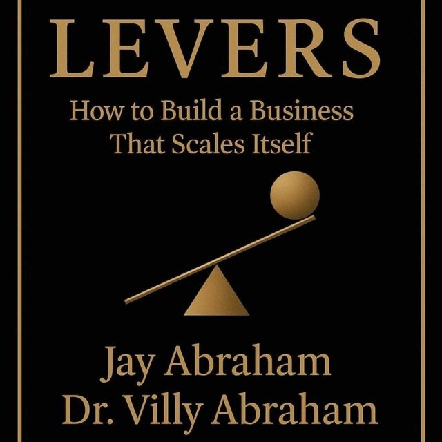 Villy Abraham, Jay Abraham - Levers: How to Build a Business That Scales Itself, E-bok