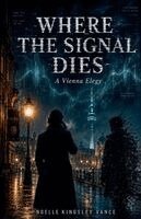 Noelle Kingsley Vance - Where The Signal Dies, Häftad