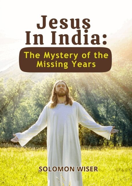 Solomon Wiser - Jesus in India: The Mystery of the Missing Years, E-bok. Tillgänglighet: Lägg i varukorg