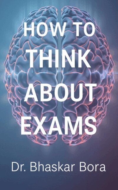 Dr Bhaskar Bora - How to Think About Exams: A Calm, Strategic, and Human Guide to Performing at Your Best, E-bok. Tillgänglighet: Lägg i varukorg