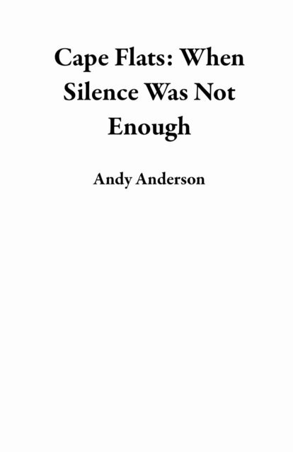 Andy Anderson - Cape Flats: When Silence Was Not Enough, E-bok
