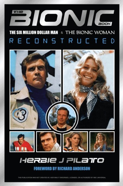 Herbie J Pilato - Bionic Book - The Six Million Dollar Man & The Bionic Woman Reconstructed (Special Commemorative Edition), E-bok