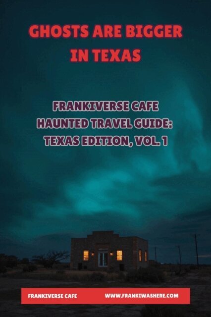 Haleigh Overseth - Ghosts Are Bigger In Texas | FrankiVerse Cafe Haunted Travel Guide | Texas Edition, Volume 1, E-bok