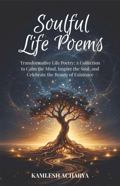 Kamlesh Acharya - Soulful Life Poems, E-bok