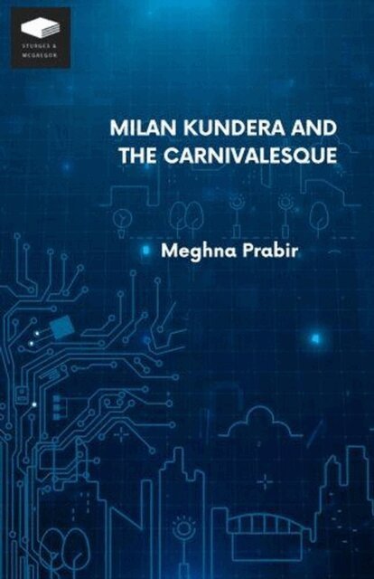 Meghna Prabir - Milan Kundera and the Carnivalesque, E-bok