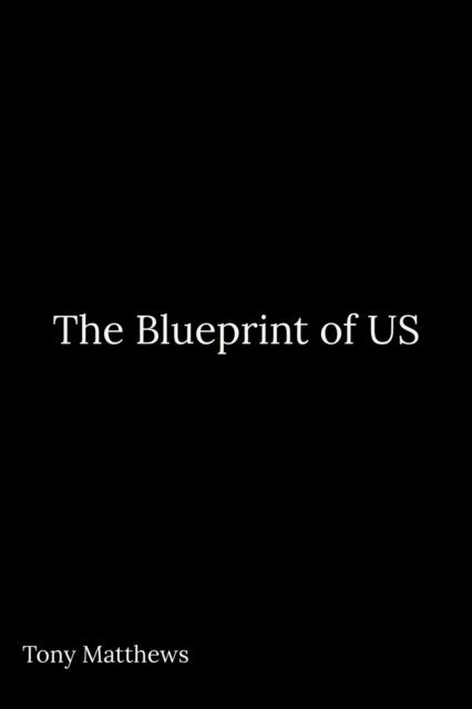 Tony Matthews - Blueprint of US, E-bok