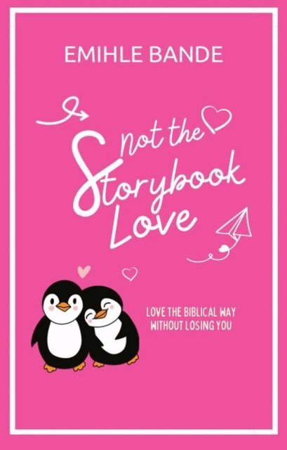 Emihle Bande - Not The Storybook Love: Loving The Biblical Way Without Losing Yourself, E-bok