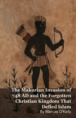 Marcas O'Kelly - Makurian Invasion of 748 AD and the Forgotten Christian Kingdom That Defied Islam, Häftad. Tillgänglighet: Lägg i varukorg