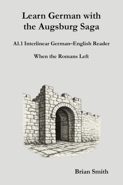 Brian Smith - Learn German with the Augsburg Saga - A1.1 Interlinear German-English Reader, E-bok