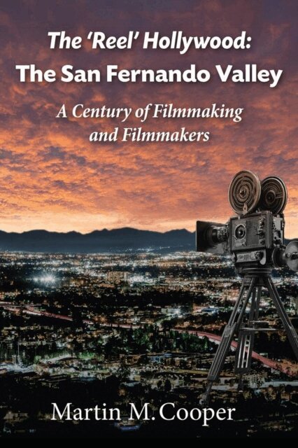 Martin Cooper - 'Reel' Hollywood: The San Fernando Valley - A Century of Filmmaking and Filmmakers, E-bok
