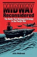 Julia Wolbrook - Midway Reconsidered The Battle That Reshaped Strategy in the Pacific War, Häftad
