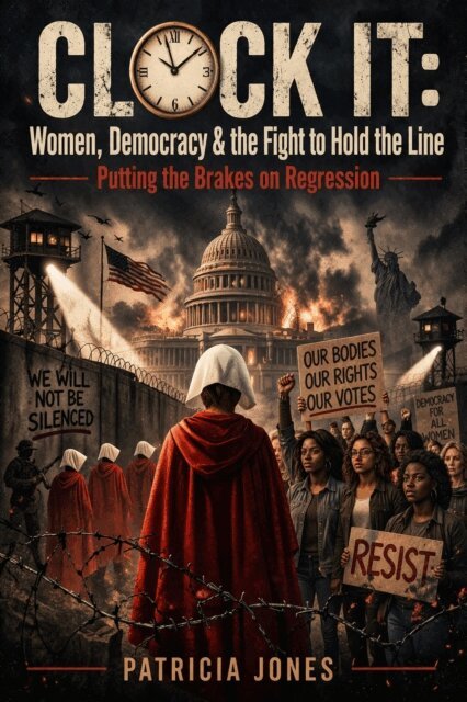 Patricia Jones, PJJJDJ - CLOCK IT: Women, Democracy & the Fight to Hold the Line, E-bok