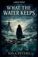 Iona Peters - What the Water Keeps A Haunting from the Water's Edge, Häftad. Tillgänglighet: Lägg i varukorg