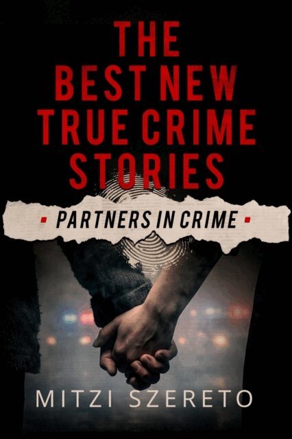 Mitzi Szereto - Best New True Crime Stories: Partners in Crime, E-bok