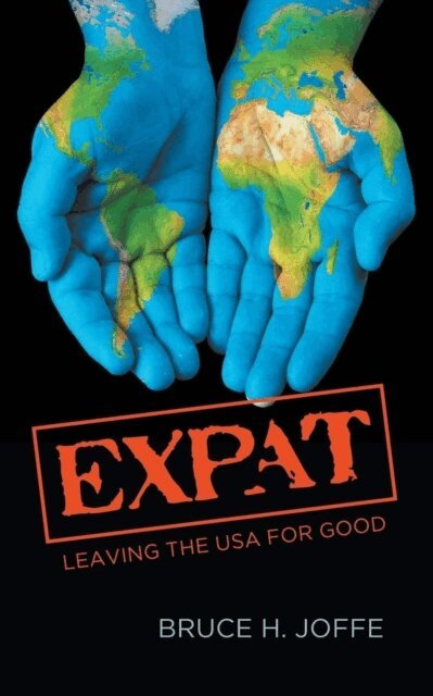 Bruce H. Joffe - Expat: Leaving the USA for Good, E-bok