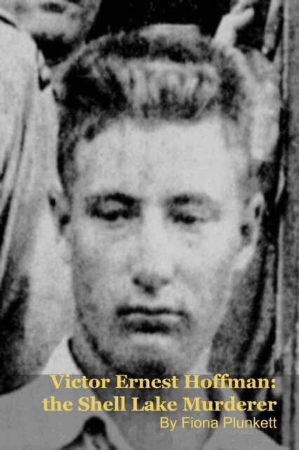 Fiona Plunkett, MARK KELLY - Victor Ernest Hoffman: the Shell Lake Murderer, E-bok