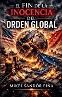Mikel Sandór Piña - Fin de la Inocencia del Orden Global, Häftad