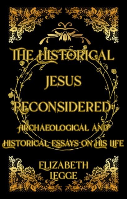 Elizabeth Legge - Historical Jesus Reconsidered: Archaeological and Historical Essays on His Life, E-bok