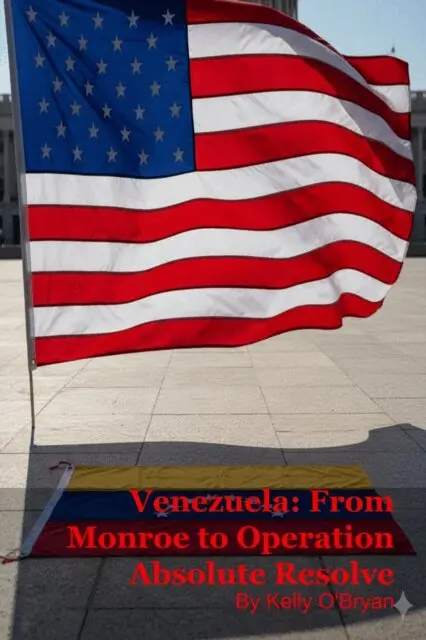 Kelly O'Bryan - Venezuela: From Monroe to Operation Absolute Resolve, E-bok. Tillgänglighet: Lägg i varukorg