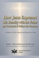 Bishop Osei Tweneboah Koduah - How Jesus Expressed His Identity With The Father, Häftad