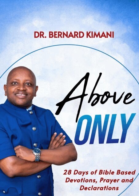 Bernard Kimani - Above Only: 28 Days of Bible Based Devotions, Prayer and Declarations, E-bok. Tillgänglighet: Lägg i varukorg