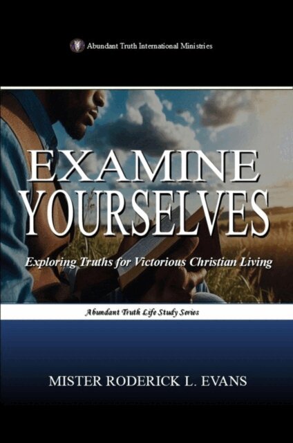 Mister Roderick L. Evans - Examine Yourselves: Exploring Truths for Victorious Christian Living, E-bok
