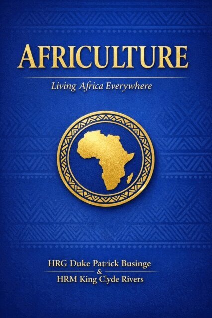 King Clyde Rivers, Professor Patrick Businge - Africulture: Living Africa Everywhere, E-bok