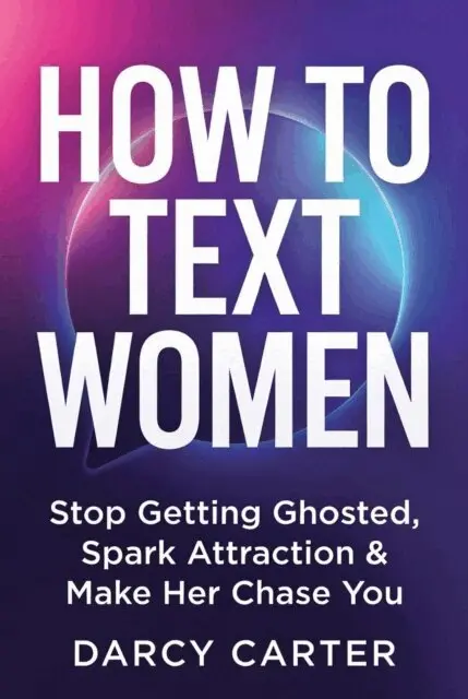 Darcy Carter - How To Text Women: Stop Getting Ghosted, Spark Attraction & Make Her Chase You, E-bok. Tillgänglighet: Lägg i varukorg