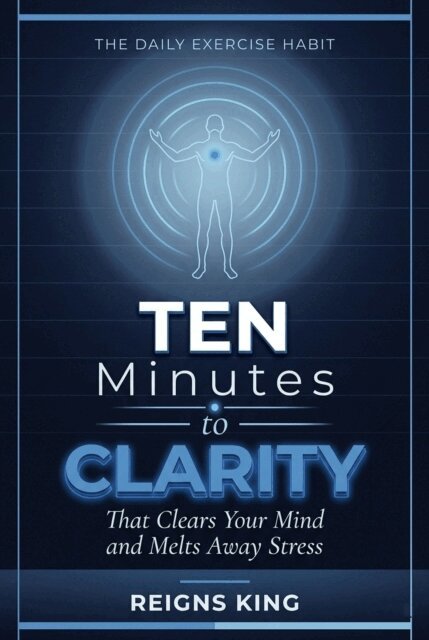 REIGNS KING - Ten Minutes to Clarity : The Daily Exercise Habit That Clears Your Mind and Melts Away Stress, E-bok. Tillgänglighet: Lägg i varukorg