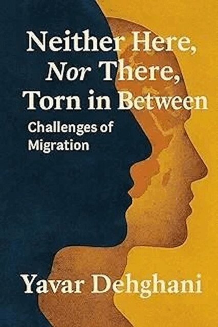 Yavar Dehghani - Neither Here, Nor There, Torne In Between, Challenges of migration, E-bok