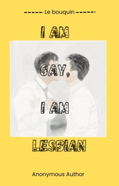 Anonymous Author - I am gay, I am lesbian, E-bok