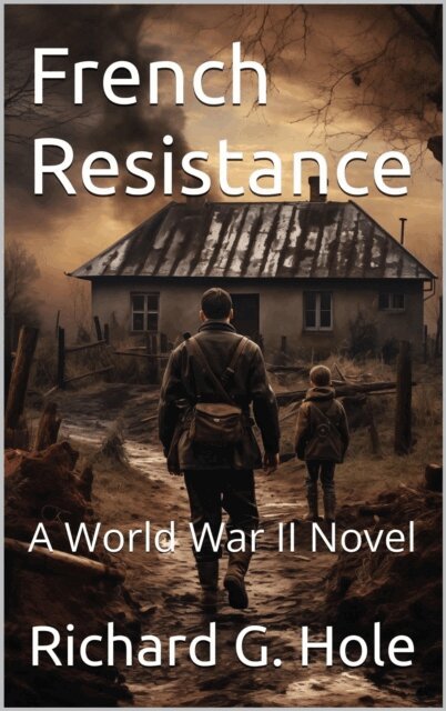 Richard G. Hole - French Resistance. A World War II Novel, E-bok