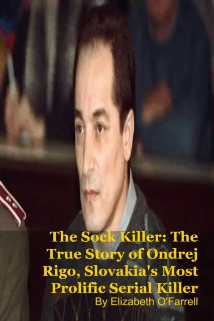 Elizabeth O'Farrell - Sock Killer: The True Story of Ondrej Rigo, Slovakia's Most Prolific Serial Killer, E-bok. Tillgänglighet: Lägg i varukorg