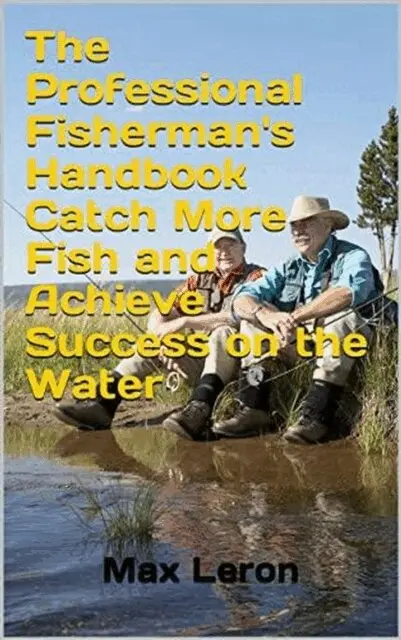 Maxleron - Professional Fisherman's Handbook Catch More Fish and Achieve Success on the Water, E-bok. Tillgänglighet: Lägg i varukorg