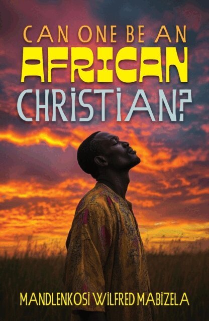 Mandlenkosi Wilfred Mabizela - Can one be an African Christian, E-bok