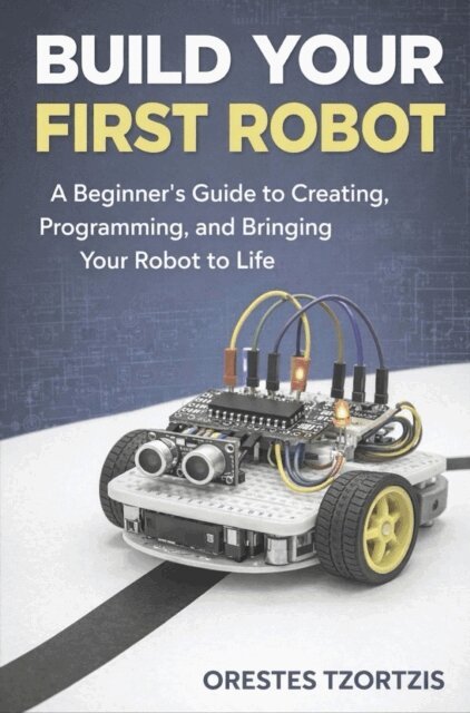 Orestes Tzortzis - Build Your First Robot, E-bok