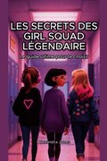 Les Secrets des girl squad l�gendaire Le guide ultime pour te choisir