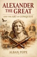 Alban Pope - Alexander the Great and the Art of Conquest, Häftad. Tillgänglighet: Lägg i varukorg