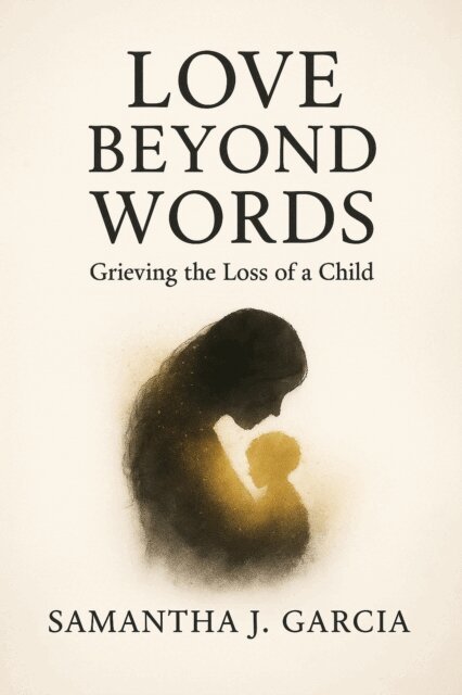 Samantha Garcia - Love Beyond Words: Grieving the Loss of a Child, E-bok. Tillgänglighet: Lägg i varukorg