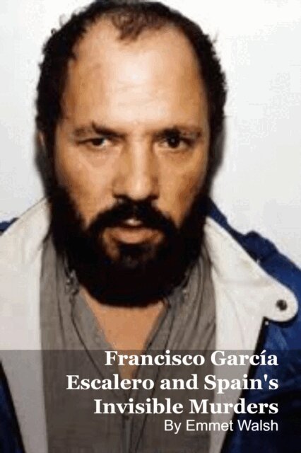 Emmet Walsh - Francisco Garcia Escalero and Spain's Invisible Murders, E-bok