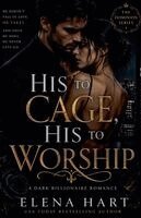 Elena Hart - His to Cage, His to Worship, Häftad